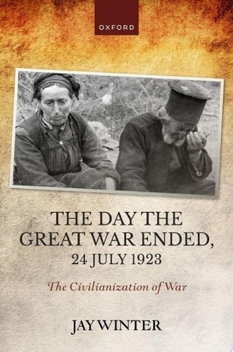 The Day the Great War Ended, 24 July 1923: The Civilianization of War (The Greater War)