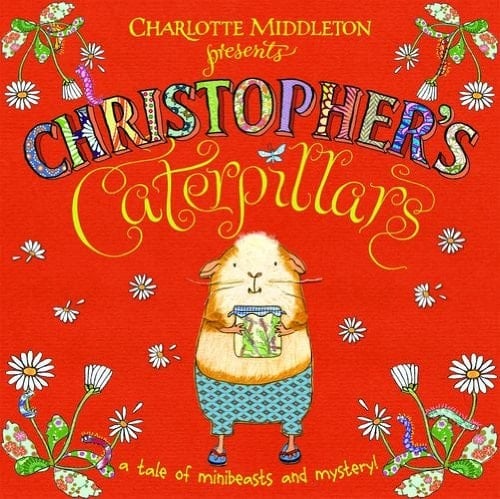 Christopher's Caterpillars. Charlotte Middleton (Christopher Nibble)