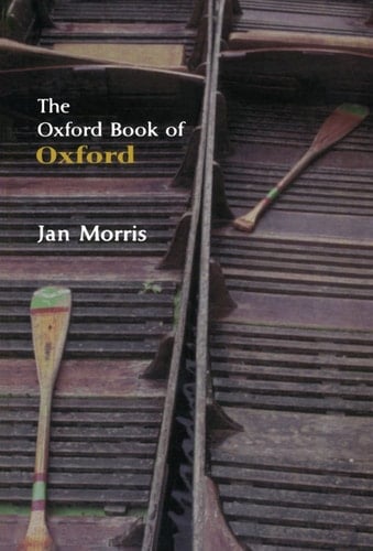 The Oxford Book of Oxford (Oxford Books of Prose)
