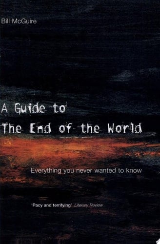 A Guide to the End of the World: Everything You Never Wanted to Know