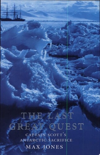 The Last Great Quest: Captain Scott's Antarctic Sacrifice