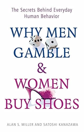 Why Men Gamble and Women Buy Shoes: The Secrets Behind Everyday Human Behavior