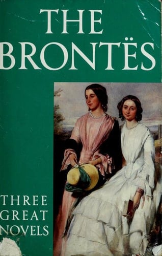 The Brontës: Three Great Novels: Jane Eyre, Wuthering Heights, The Tenant of Wildfell Hall
