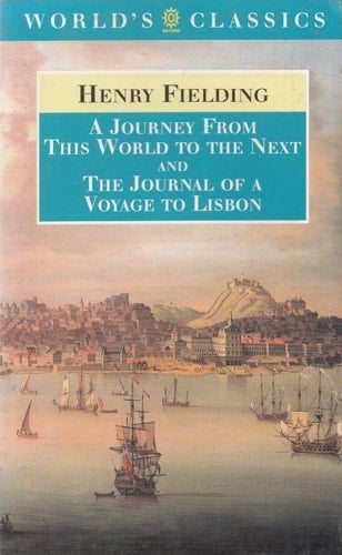 A Journey from This World to the Next and The Journal of a Voyage to Lisbon (The World's Classics)