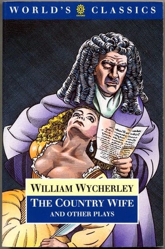 The Country Wife and Other Plays (Title Love in a Wood/the Gentleman Dancing-Master/the Country Wife/the Plain Dealer - World's Classics)