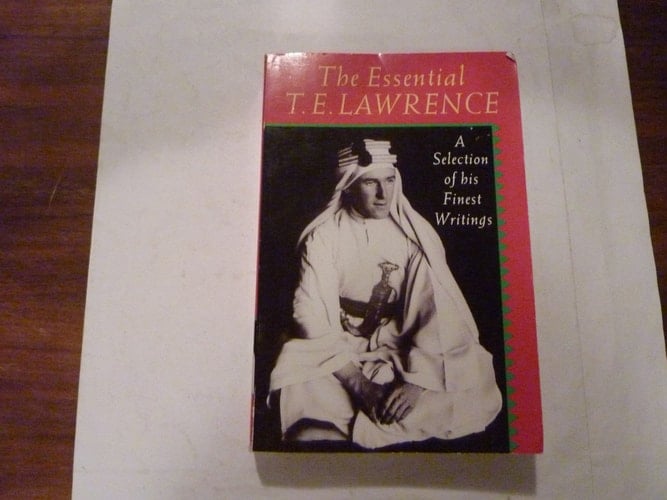 The Essential T.E. Lawrence: A Selection of his Finest Writings