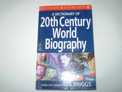 A Dictionary of Twentieth-Century World Biography (Oxford Quick Reference)