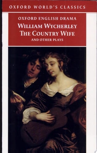 The Country Wife and Other Plays: Love in a Wood; The Gentleman Dancing-Master; The Country Wife; the Plain Dealer (Oxford World's Classics)