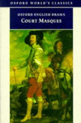 Court Masques: Jacobean and Caroline Entertainments, 1605-1640 (Oxford World's Classics)