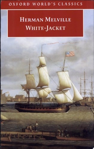 White-Jacket: Or, The World in a Man-of-War (Oxford World's Classics)