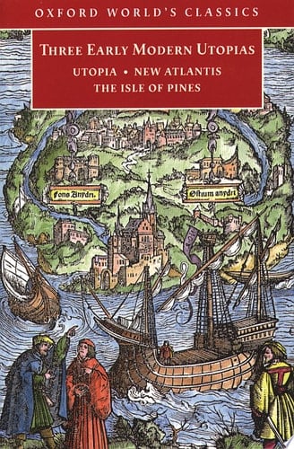 Three Early Modern Utopias: Thomas More: Utopia / Francis Bacon: New Atlantis / Henry Neville: The Isle of Pines (Oxford World's Classics)