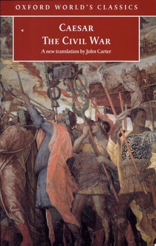 The Civil War: With the anonymous Alexandrian, African, and Spanish Wars (Oxford World's Classics)