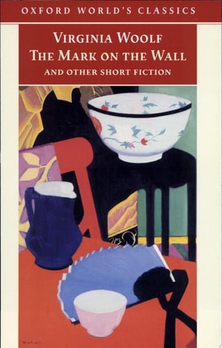 The Mark on the Wall and Other Short Fiction (Oxford World's Classics)