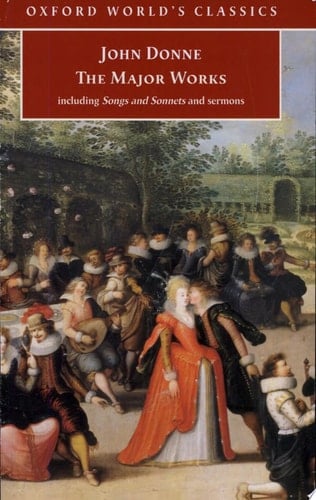 The Major Works: Including Songs and Sonnets and Sermons (Oxford World's Classics)
