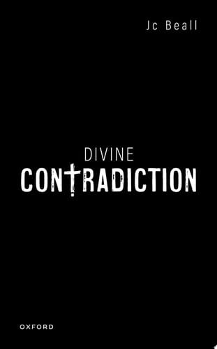 Divine Contradiction (Oxford Studies in Analytic Theology)