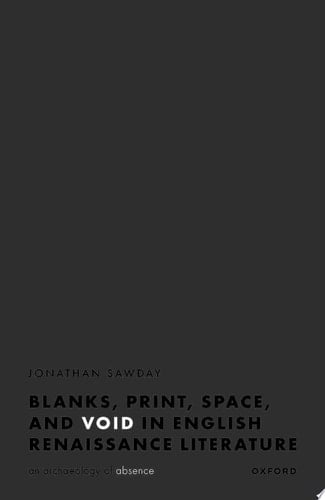 Blanks, Print, Space, and Void in English Renaissance Literature: An Archaeology of Absence