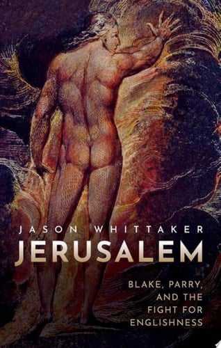 Jerusalem: Blake, Parry, and the Fight for Englishness