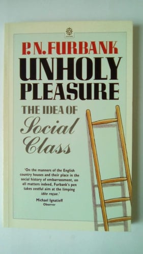 Unholy Pleasure: The Idea of Social Class (New Zealand Classics)