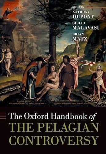 The Oxford Handbook of the Pelagian Controversy (Oxford Handbooks)