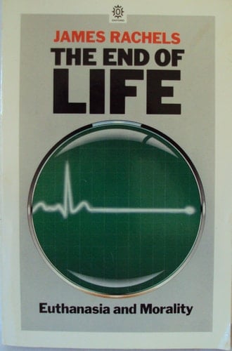The End of Life: Euthanasia and Morality (Studies in Bioethics)