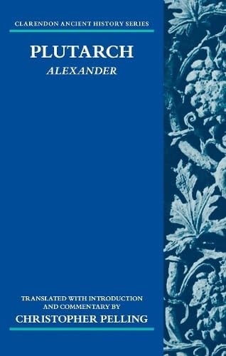 Plutarch: Alexander: Translated with an Introduction and Commentary (Clarendon Ancient History Series)