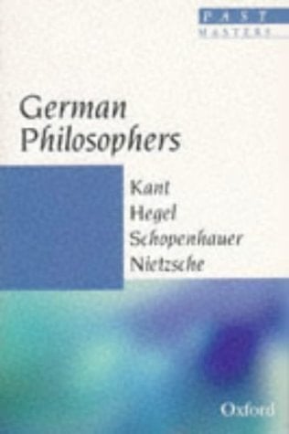 German Philosophers: Kant, Hegel, Schopenhauer, Nietzsche (Past Masters)