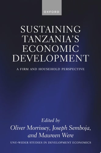 Sustaining Tanzania's Economic Development: A Firm and Household Perspective (WIDER Studies in Development Economics)