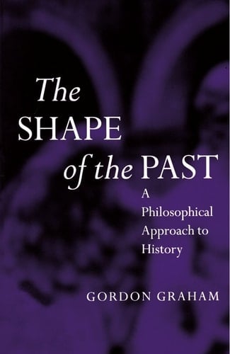 The Shape of the Past: Philosophical Approach to History (OPUS S.)
