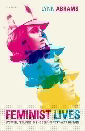 Feminist Lives: Women, Feelings, and the Self in Post-War Britain