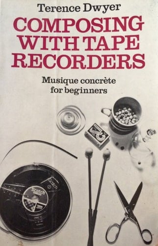 Composing with Tape Recorders: Musique Concrete for Beginners