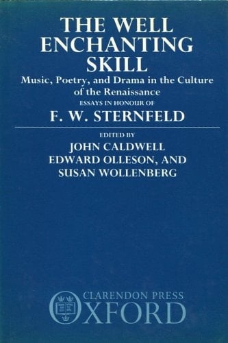 The Well-Enchanting Skill: Music, Poetry, and Drama in the Culture of the Renaissance Essays in Honour of F.W. Sternfeld