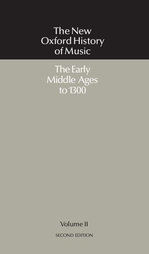 The New Oxford History of Music: Volume II: The Early Middle Ages to 1300