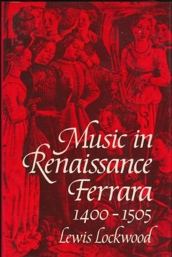 Music in Renaissance Ferrara, 1400-1505: The Creation of a Musical Centre in the Fifteenth Century (Oxford Monographs on Music)