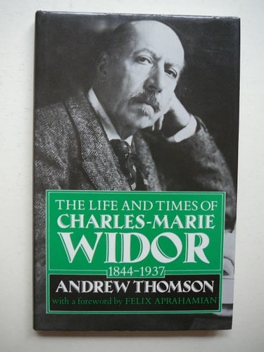 Widor: The Life and Times of Charles-Marie Widor, 1844-1937