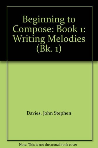 Beginning to Compose: Book 1: Writing Melodies