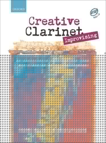 Creative Clarinet Improvising + CD: An introduction to improvising jazz, blues, Latin, and funk for the intermediate player (Creative Clarinet)