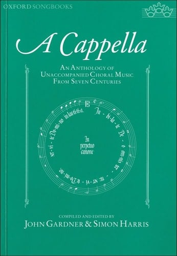 A Cappella: An Anthology of Unaccompanied Choral Music From Seven Centuries