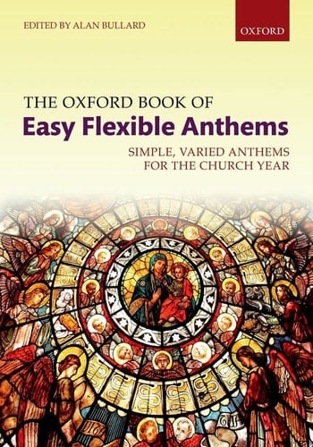 The Oxford Book of Easy Flexible Anthems: Simple, varied anthems for the church year (Flexible Anthologies)