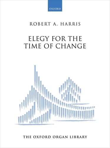 Elegy for the Time of Change (The Oxford Organ Library)