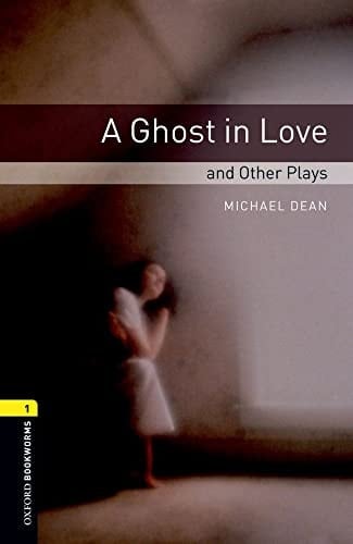 Oxford Bookworms Library: Level 1: A Ghost in Love and Other Plays: 400 Headwords: Playscripts (Oxford Bookworms ELT)