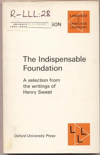 Indispensable Foundation: A Selection from the Writings of Henry Sweet (Language & Language Learning)