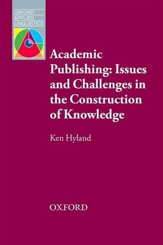 Academic Publishing: Issues and Challenges in the Construction of Knowledge (Oxford Applied Linguistics)