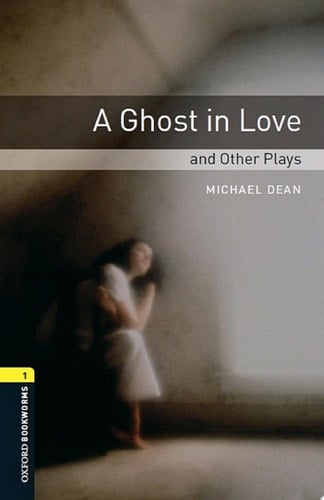 A Ghost in Love and Other Plays Level 1 Oxford Bookworms Library