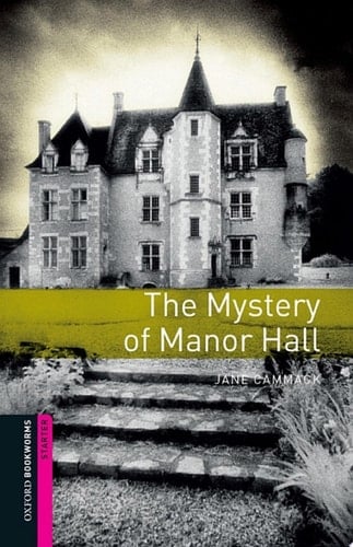 The Mystery of Manor Hall Starter Level Oxford Bookworms Library