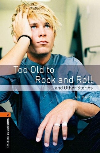 Oxford Bookworms Library: Level 2:: Too Old to Rock and Roll and Other Stories (Oxford Bookworms Library)