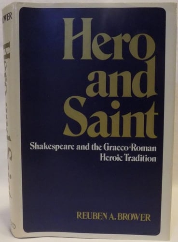 Hero and Saint: Shakespeare and the Graeco-Roman Heroic Tradition