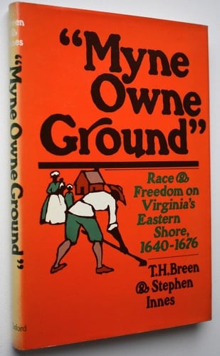 Myne Owne Ground: Race and Freedom on Virginia's Eastern Shore, 1640-1676
