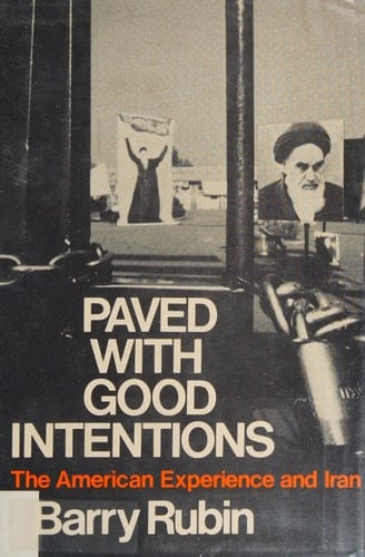 Paved with Good Intentions: The American Experience and Iran