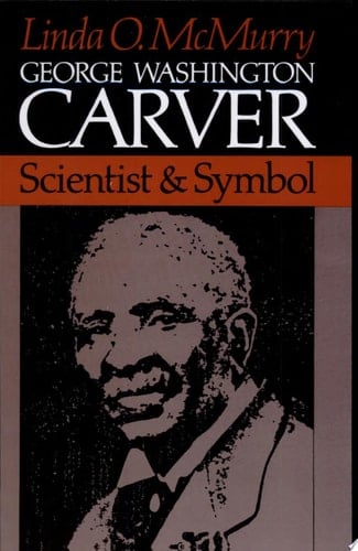 George Washington Carver: Scientist and Symbol