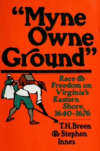Myne Owne Ground: Race and Freedom on Virginia's Eastern Shore, 1640-1676